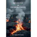 Get Excited or Stay Broke Forever: A Self-Help Manifesto for Reclaiming Your Fire, Fueling Your Future, and Creating a Life that Pays You Back