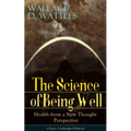 The Science of Being Well: Health from a New Thought Perspective (Classic Unabridged Edition)