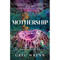 Mothership: A Memoir of Wonder and Crisis