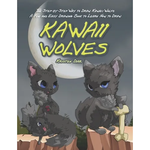 The Step-by-Step Way to Draw Kawaii Wolfs: A Fun and Easy Drawing Book to Learn How to Draw Kawaii Wolves