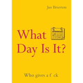 What Day Is It?: Who Gives a F*ck Poems and Illustrations Inspired by Lockdown
