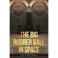 The Big Rubber Ball in Space