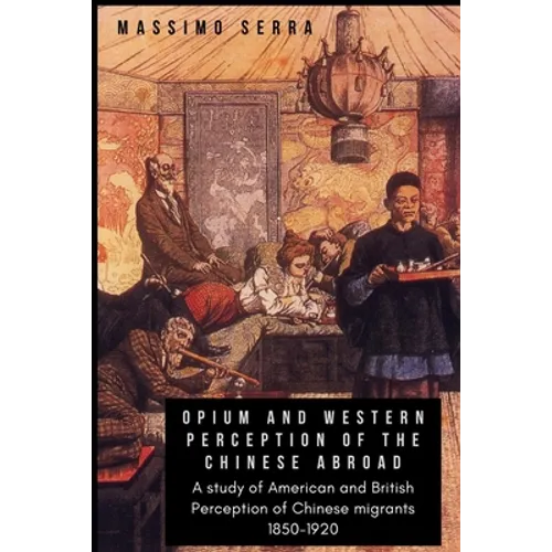 Opium and Western Perception of the Chinese abroad: A study of American and British Perception of Chinese migrants 1850-1920