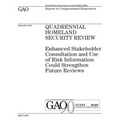 Quadrennial Homeland Security review: enhanced stakeholder consultation and use of risk information could strengthen future reviews: report to congres