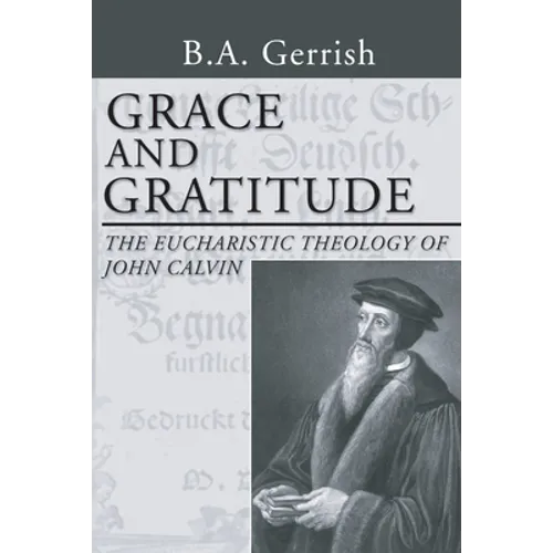 Grace and Gratitude: The Eucharistic Theology of John Calvin