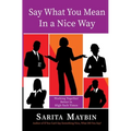 Say What You Mean in a Nice Way: Working Together Better in High-Tech Times