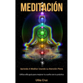 Meditación: Aprenda a meditar usando la atención plena (Utiliza esta guía para mejorar tu sueño con tu práctica)