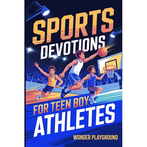 Sports Devotions for Teen Boy Athletes: 60 Daily Devotionals and Guided Prayers to Help Young Christian Guys Beat Pregame Pressure, and Build the Fait