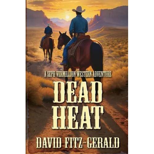 Dead Heat: A Seph Vermillion Western Adventure