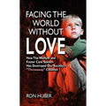 Facing the World Without Love, How the Welfare and Foster Care System Has Destroyed Our Society's Throwaway Children