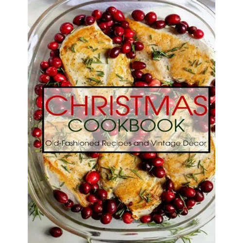 Christmas Cookbook: Old-Fashioned Recipes and Vintage Decor