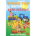 Would You Rather Book For Kids: Thanksgiving Edition - Illustrated - 100+ Interactive Silly Scenarios, Crazy Choices & Hilarious Situations To Enjoy W