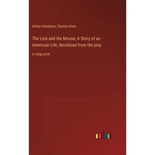 The Lion and the Mouse; A Story of an American Life, Novelized from the play: in large print