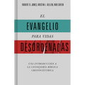 El Evangelio Para Vidas Desordenadas: Una Introducción a la Consejería Bíblica Cristocéntrica