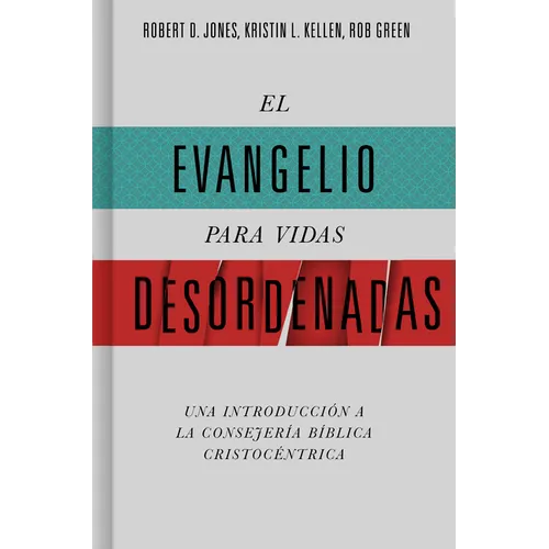 El Evangelio Para Vidas Desordenadas: Una Introducción a la Consejería Bíblica Cristocéntrica