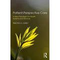 Patient-Perspective Care: A New Paradigm for Health Systems and Services