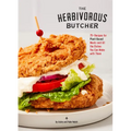 The Herbivorous Butcher Cookbook: 75+ Recipes for Plant-Based Meats and All the Dishes You Can Make with Them