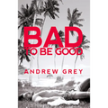 Bad to Be Good: Volume 1