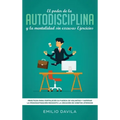 El poder de la autodisciplina y la mentalidad sin excusas ejercicios: Prácticos para fortalecer su fuerza de voluntad y superar la procrastinación med