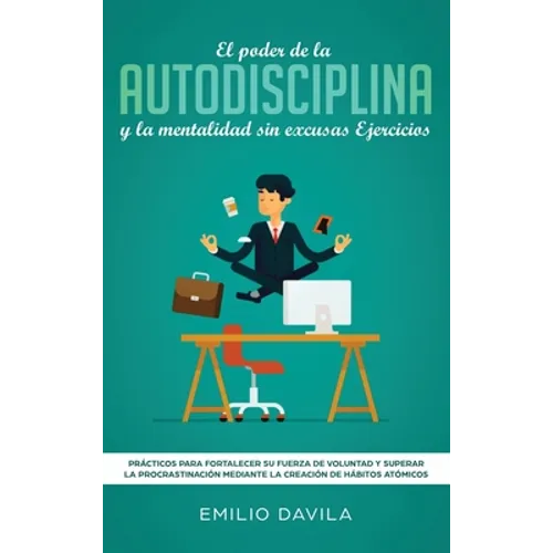 El poder de la autodisciplina y la mentalidad sin excusas ejercicios: Prácticos para fortalecer su fuerza de voluntad y superar la procrastinación med