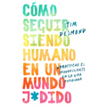 How to Stay Human in a F*cked-Up World \ (Spanish edition)