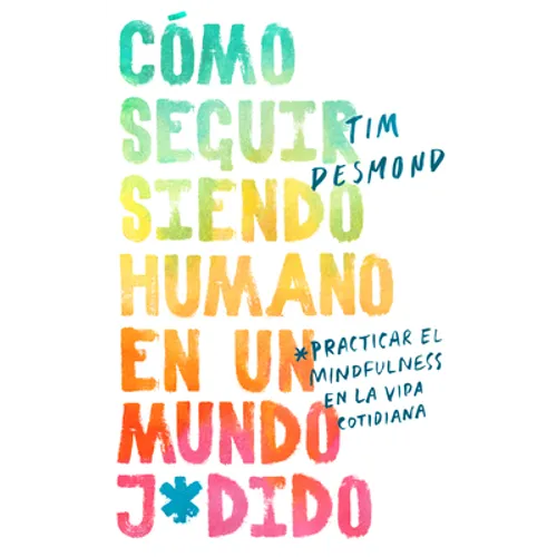 How to Stay Human in a F*cked-Up World \ (Spanish edition)