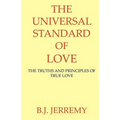 The Universal Standard of Love: The Truths and Principles of True Love