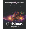 Christmas coloring book for adults: An Adult Coloring Book with Beautiful Flowers, Adorable Animals, christmas fun