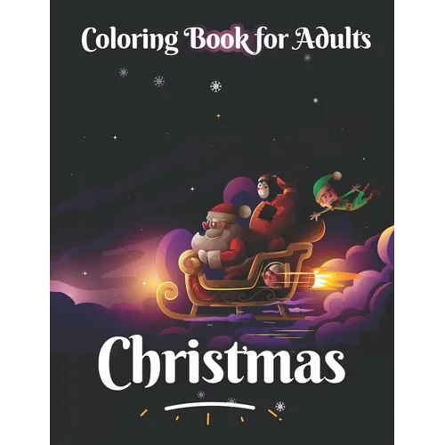 Christmas coloring book for adults: An Adult Coloring Book with Beautiful Flowers, Adorable Animals, christmas fun