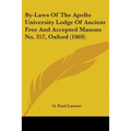 By-Laws Of The Apollo University Lodge Of Ancient Free And Accepted Masons No. 357, Oxford (1869)