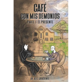Café con mis demonios.: Parte 1: El Presente.