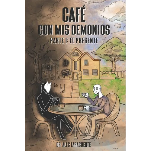 Café con mis demonios.: Parte 1: El Presente.