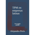 TPM en empresas latinas: Una utopía posible