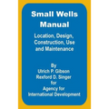 Small Wells Manual: Location, Design, Construction, Use and Maintenance