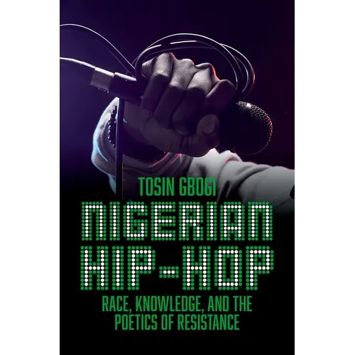 Nigerian Hip-Hop: Race, Knowledge, and the Poetics of Resistance