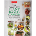 The Complete Plant Based Cookbook for Beginners: More than 100 Inspired, Flexible Recipes for Easy Cooking Without Meat