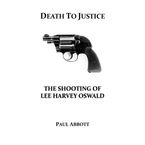 Death to Justice: The Shooting of Lee Harvey Oswald
