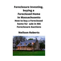 Foreclosure Investing, buying a Foreclosed Home in Massachusetts: How to buy a Foreclosed home for sale in MA Foreclosure Auctions