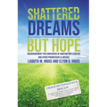 Shattered Dreams---But Hope: Encouragement for Caregivers of Huntington's Disease and Other Progressive Illnesses