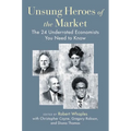 Unsung Heroes of the Market: The 24 Underrated Economists You Need to Know