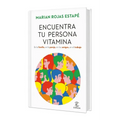 Encuentra Tu Persona Vitamina: En La Familia, En La Pareja, En Los Amigos, En El Trabajo (Edición Tapa Dura) / Find Your Vitamin Person