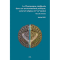 La Champagne Medievale Dans Son Environnement Politique, Social Et Religieux (Xe-Xiiie Siecles): Recueil d'Articles