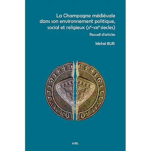 La Champagne Medievale Dans Son Environnement Politique, Social Et Religieux (Xe-Xiiie Siecles): Recueil d'Articles