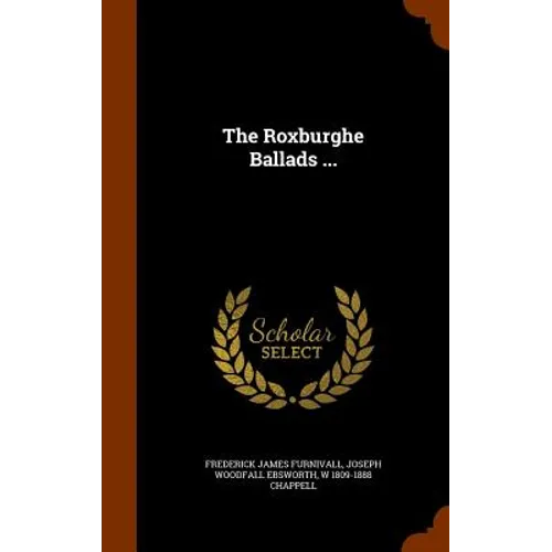 The Roxburghe Ballads ...