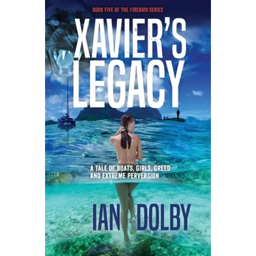 Xavier's Legacy: A Tale of Boats, Girls, Greed and Extreme Perversion