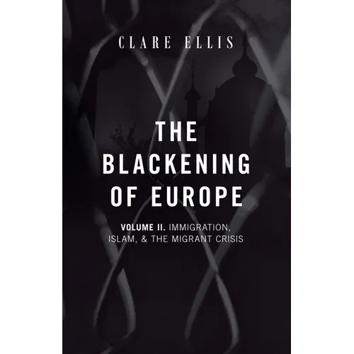The Blackening of Europe: Immigration, Islam, and the Migrant Crisis
