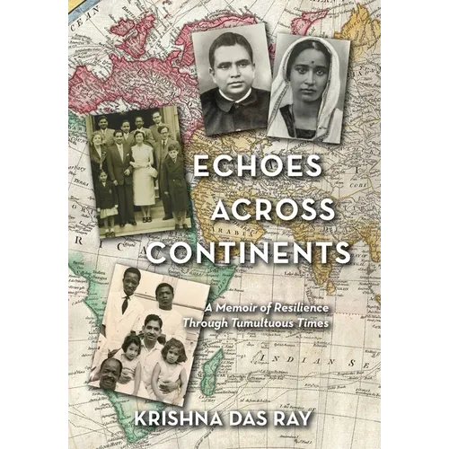 Echoes Across Continents: A Memoir of Resilience Through Tumultuous Times