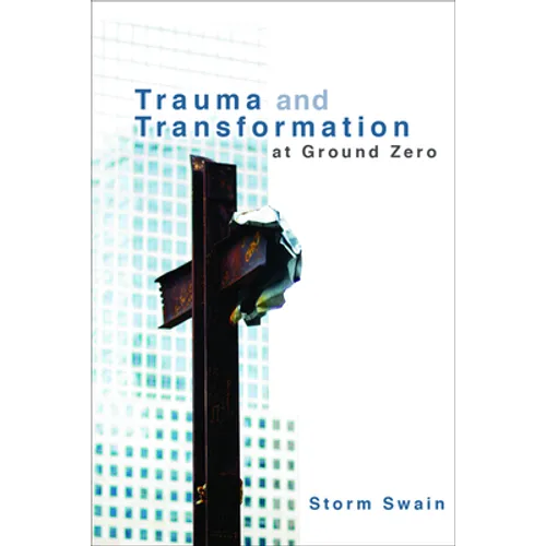 Trauma and Transformation at Ground Zero: A Pastoral Theology
