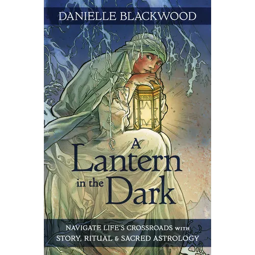 A Lantern in the Dark: Navigate Life's Crossroads with Story, Ritual and Sacred Astrology