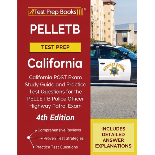 PELLETB Test Prep California: California POST Exam Study Guide and Practice Test Questions for the PELLET B Police Officer Highway Patrol Exam [4th Ed